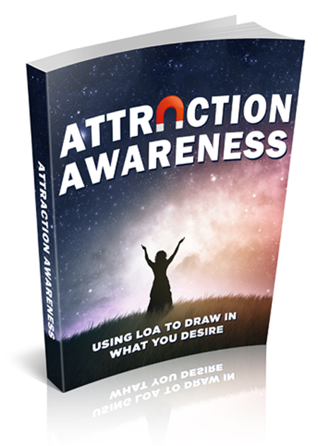 ATTRACTION AWARENESS, USING LOA TO DRAW IN WHAT YOU DESIRE PDF