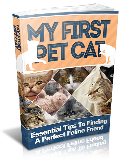 MY FIRST PET CAT, ESSENTIAL TIPS ON FINDING THE PERFECT FELINE E-BOOK