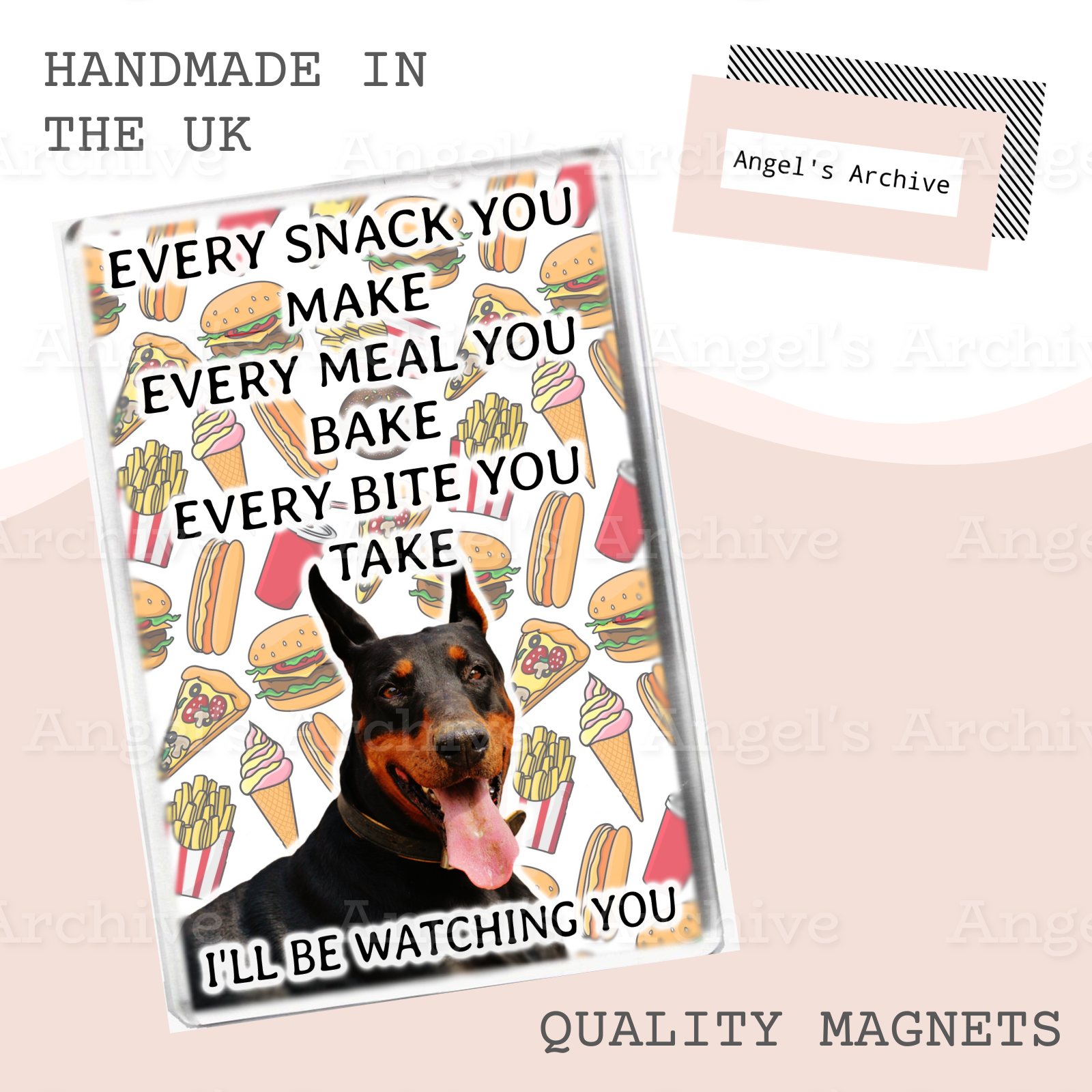Every Snack You Make ✳ Funny Dog Quote ✳ Doberman ✳ Magnet ✳ Gift