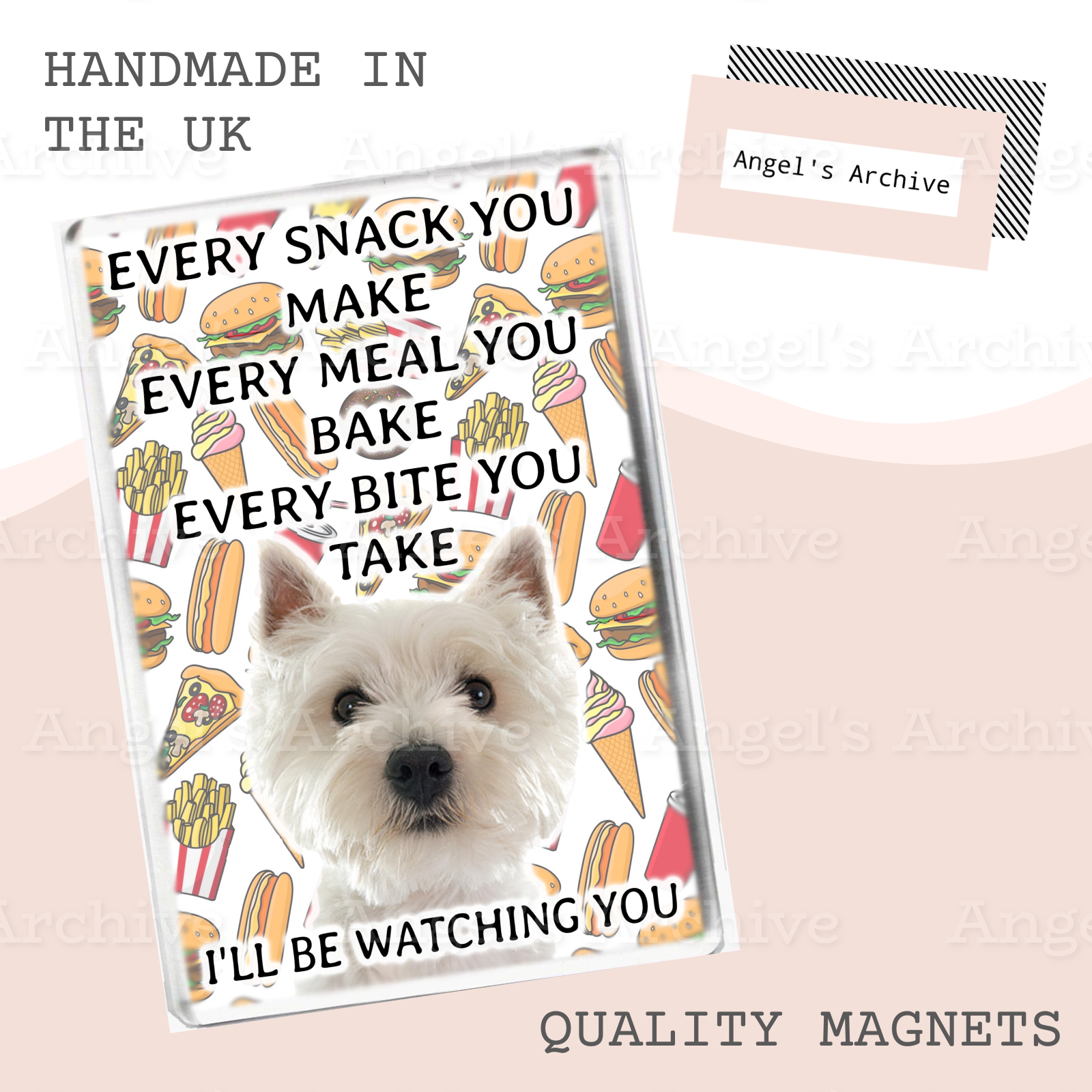 Every Snack You Make ✳ Funny Dog Quote ✳ Westie ✳ Magnet ✳ Gift