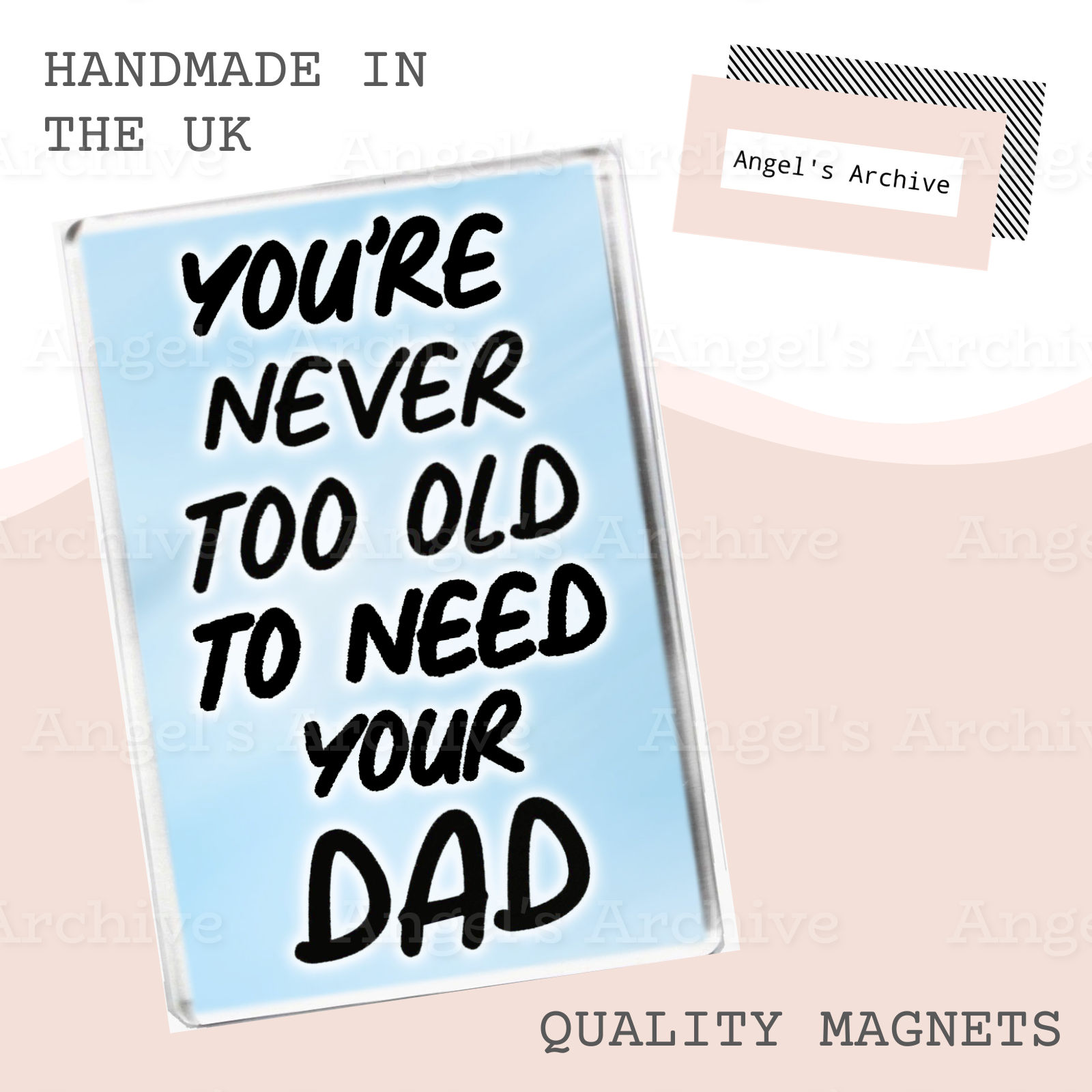 You're Never Too Old to Need Your Dad ✳ Magnet ✳ Gift