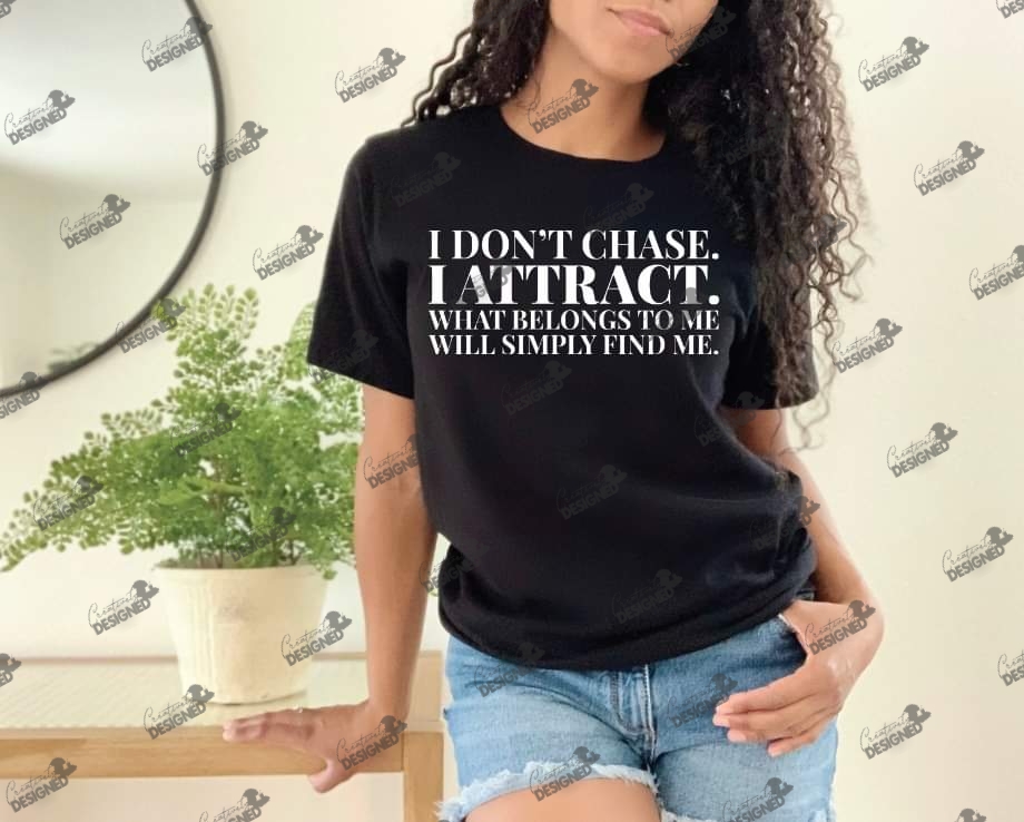 I Don't Chase... I Attract