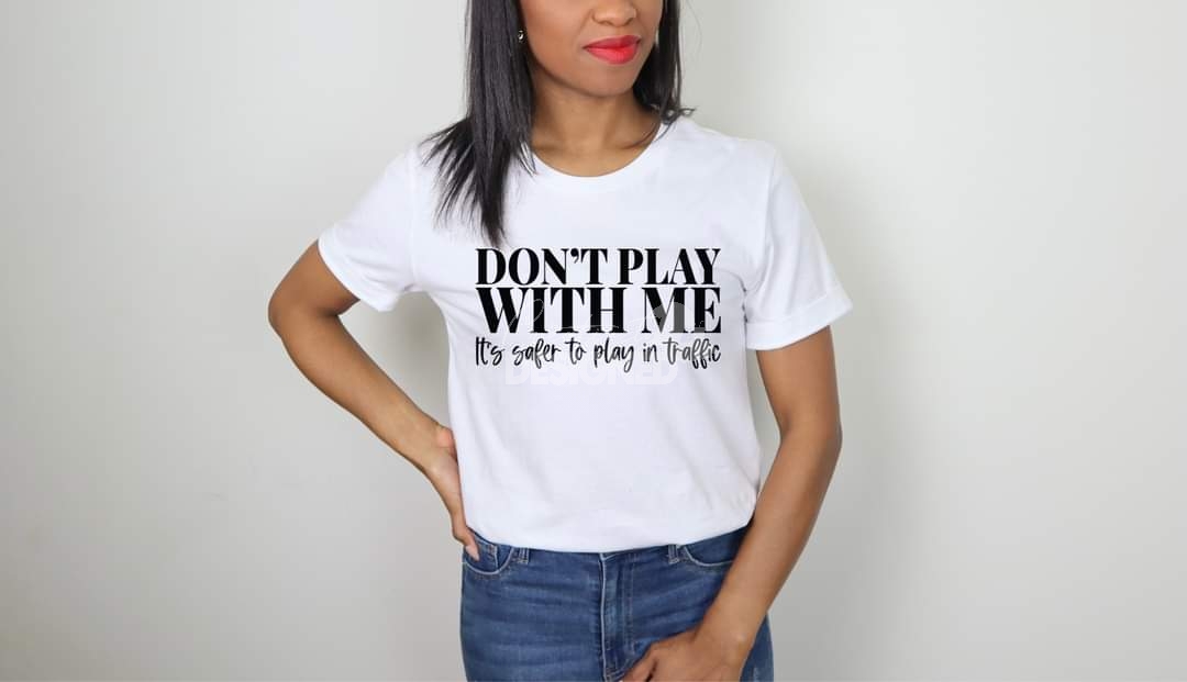 Don't Play With Me T-shirt