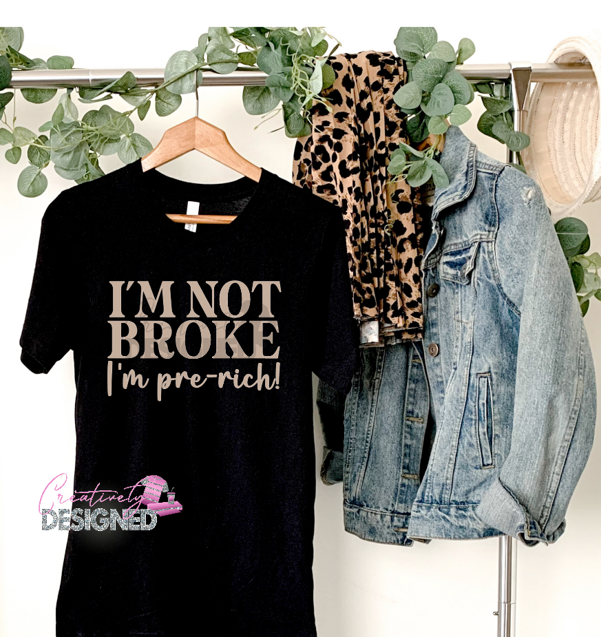 I'm Not Broke Tshirt
