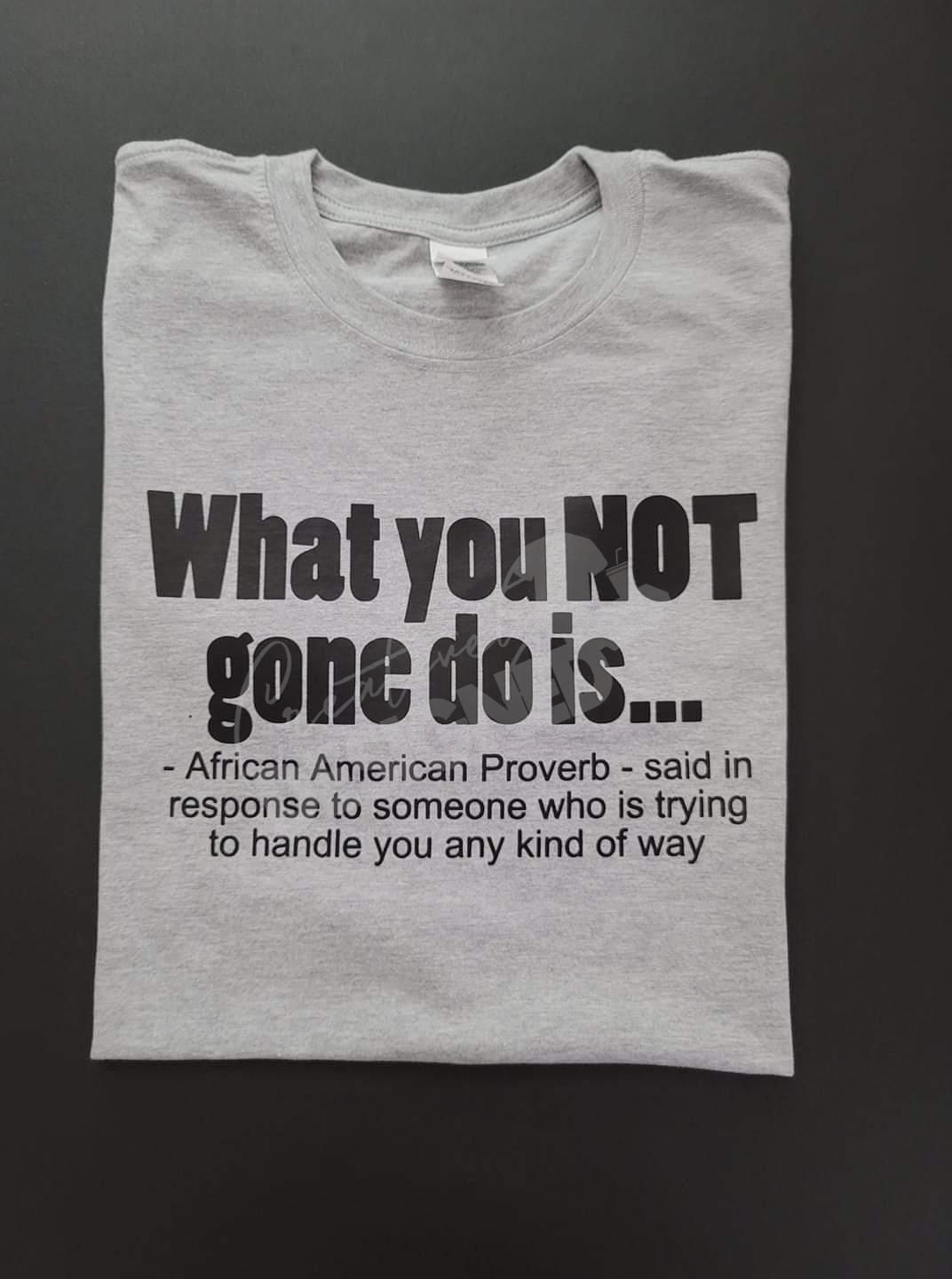 What you not gone do is.... T-shirt