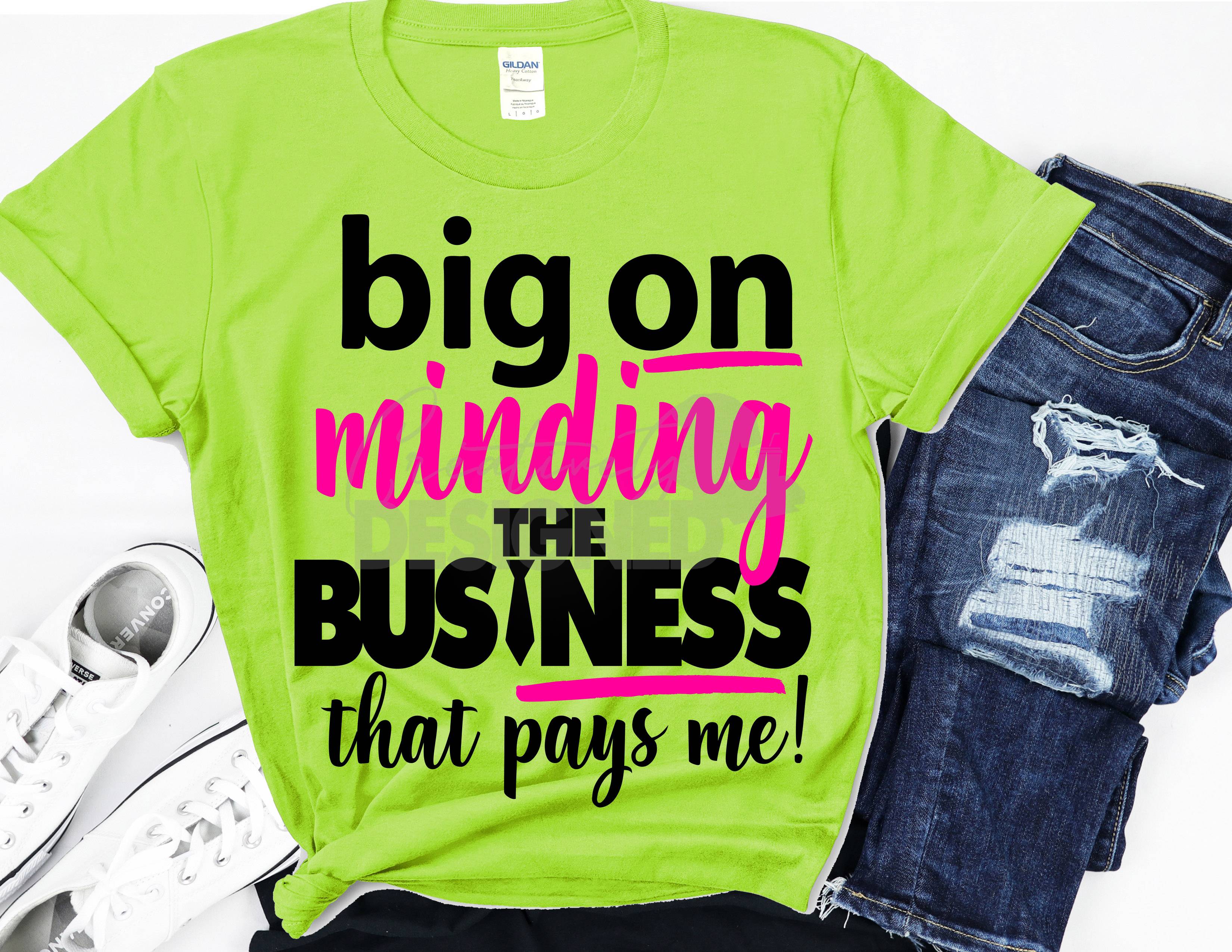 The Business That Pays Me Tshirt