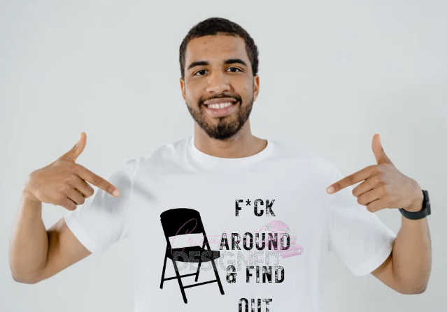 F*CK around & find out Tshirt