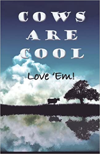 Cows are cool: Love 'Em!