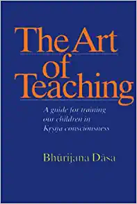 The Art of Teaching: A Guide for Training Our Children in Krsna Consciousness