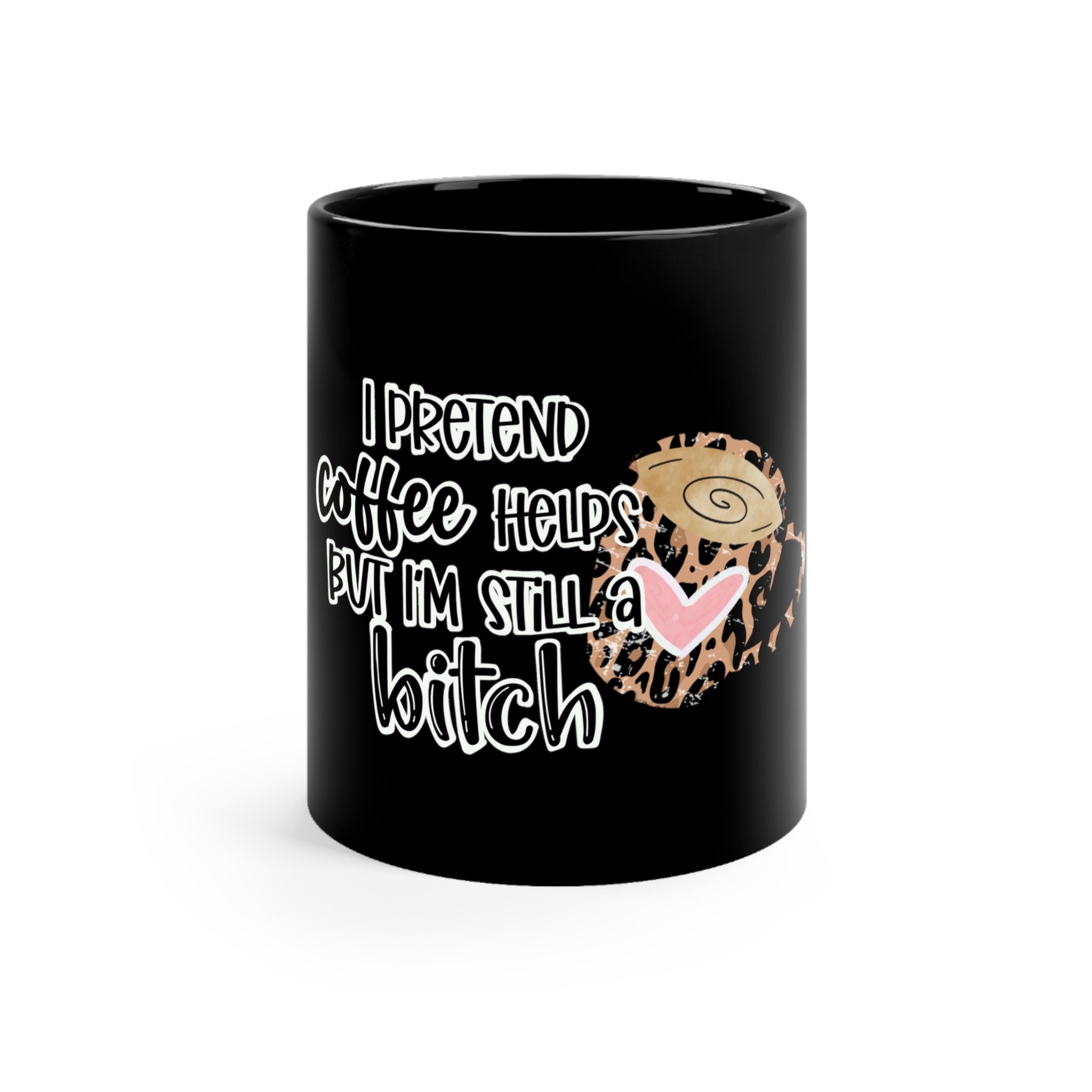I Pretend Black Coffee mug 11oz