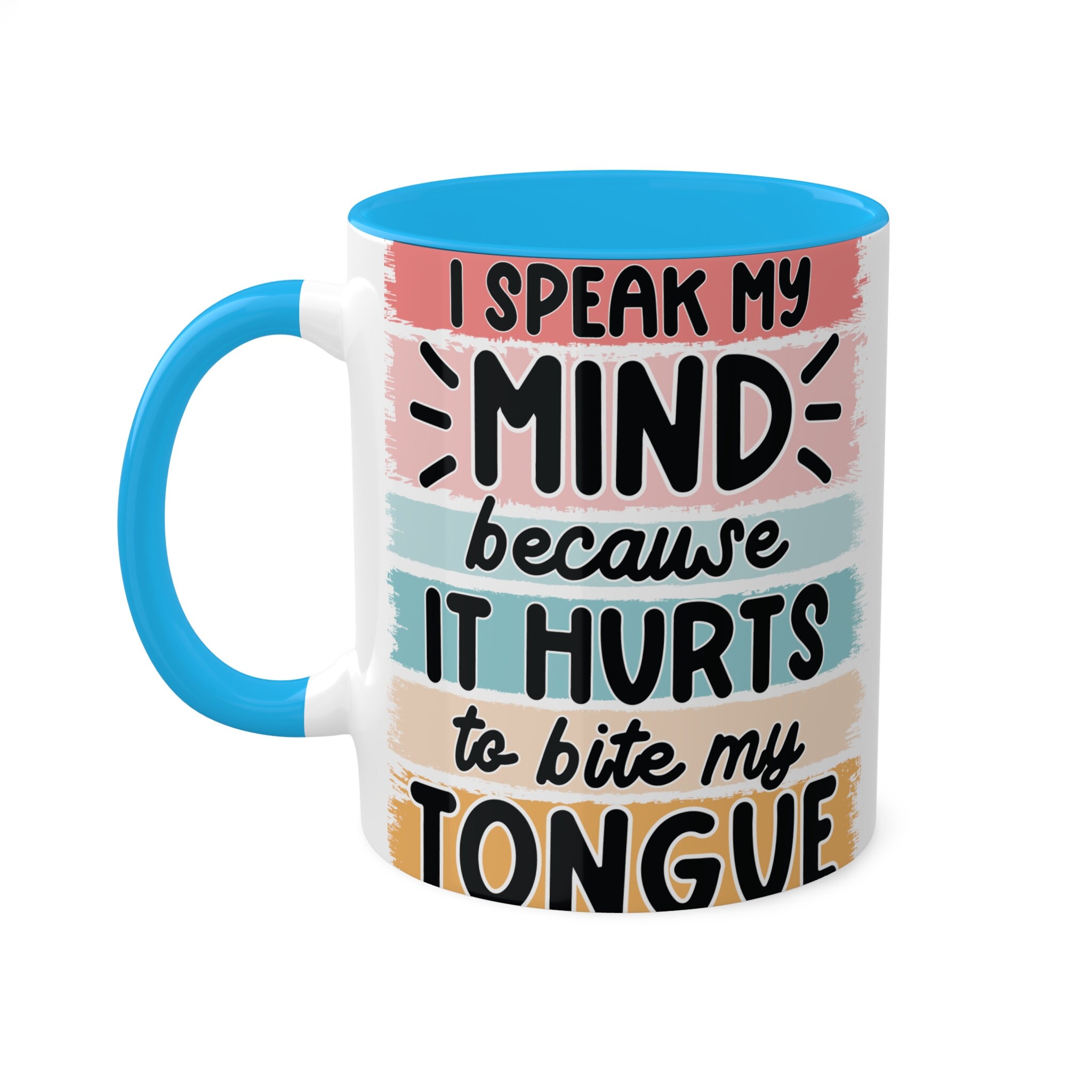 I speak my mind because it hurts to bite my tongue, 11oz Colorful Ceramic Mugs