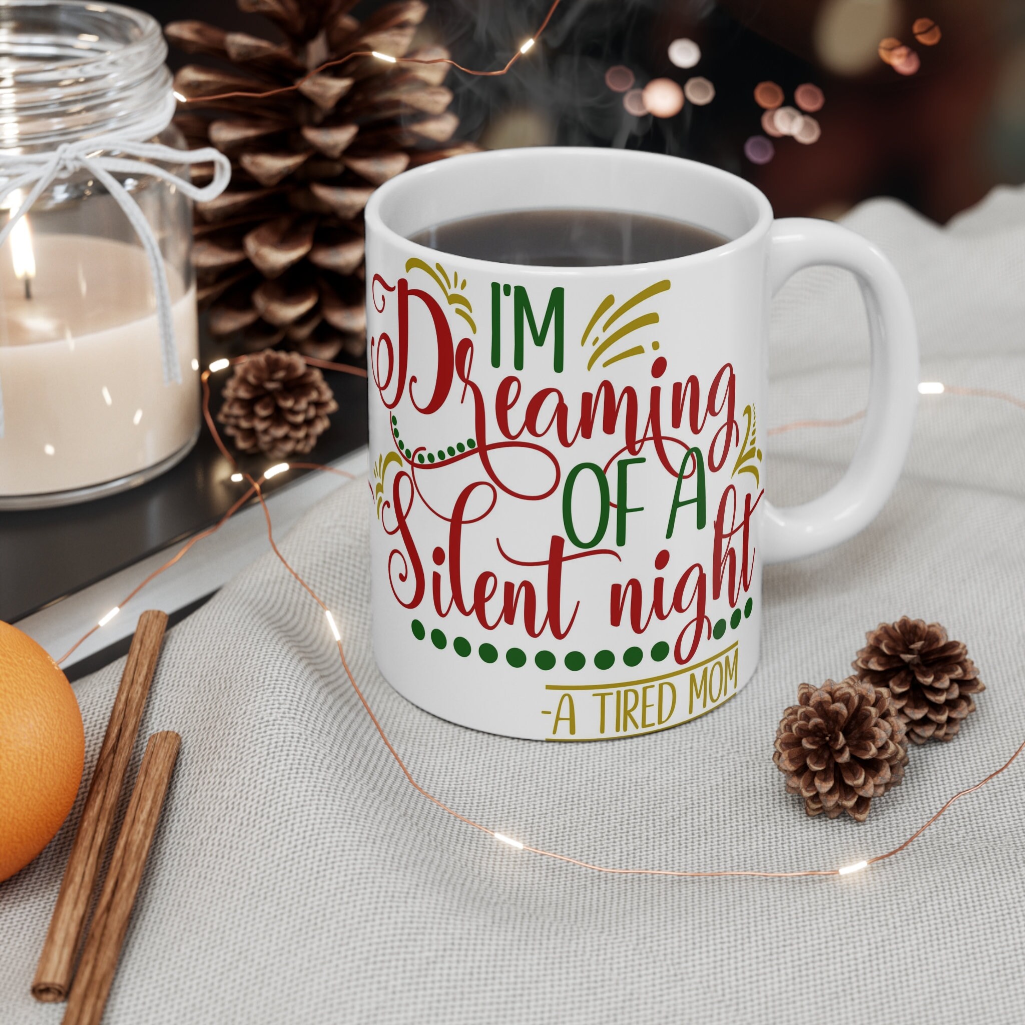 I'm Dreaming of a Silent Night, A Tired Mom 11oz Ceramic White Coffee Mug