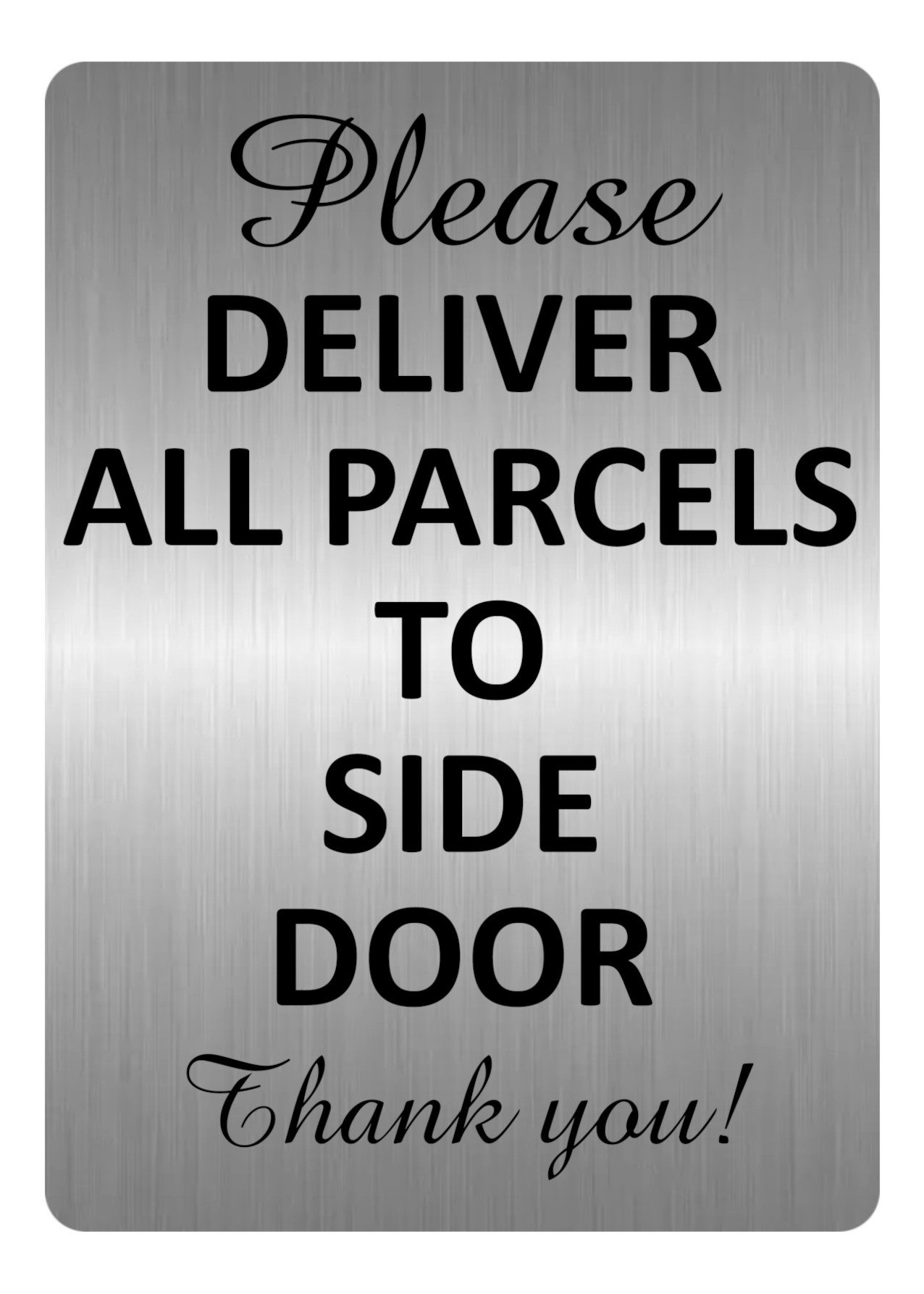 A5.35 PLEASE DELIVER ALL PARCELS TO SIDE DOOR Aluminium Metal Plaque Sign