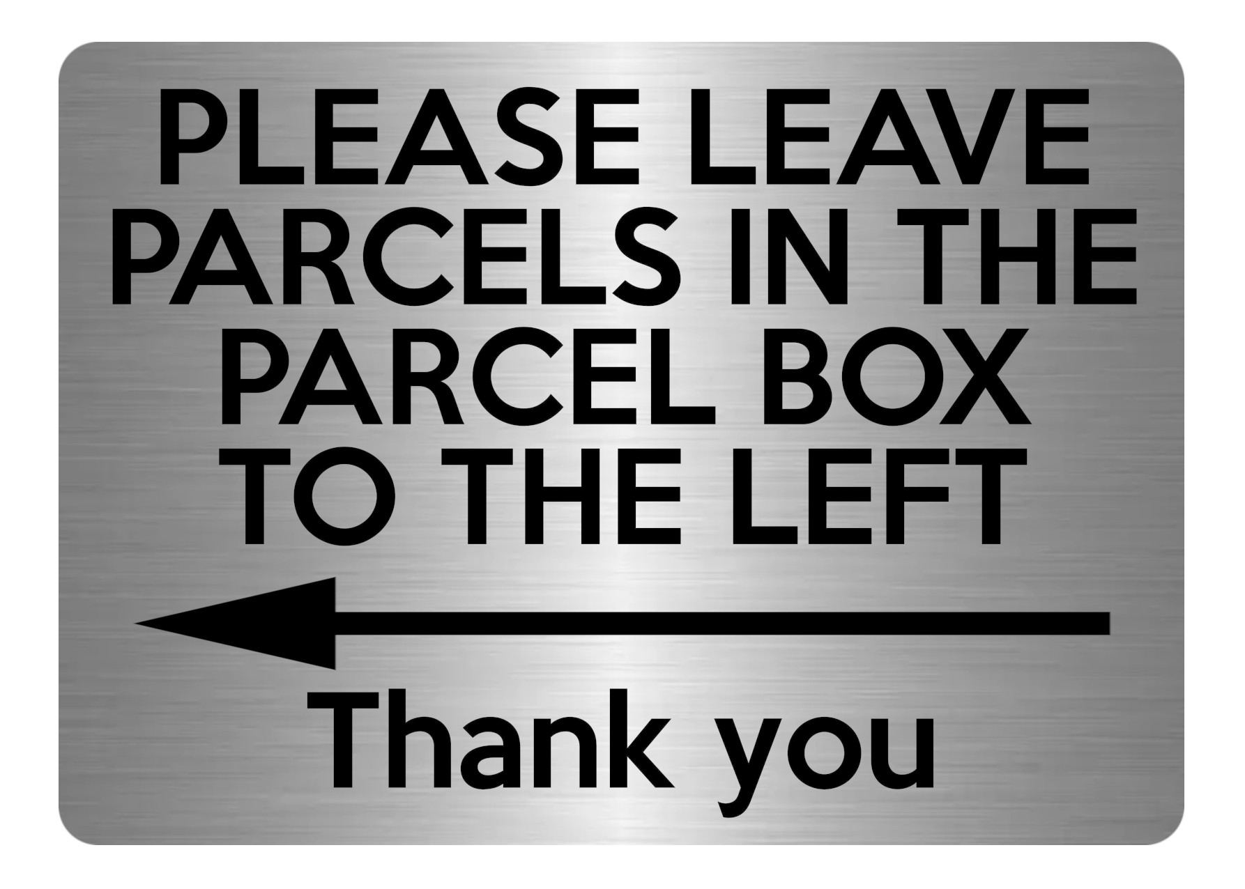 A5.04 PLEASE LEAVE PARCELS IN PARCEL BOX TO LEFT Metal Aluminium Plaque Sign