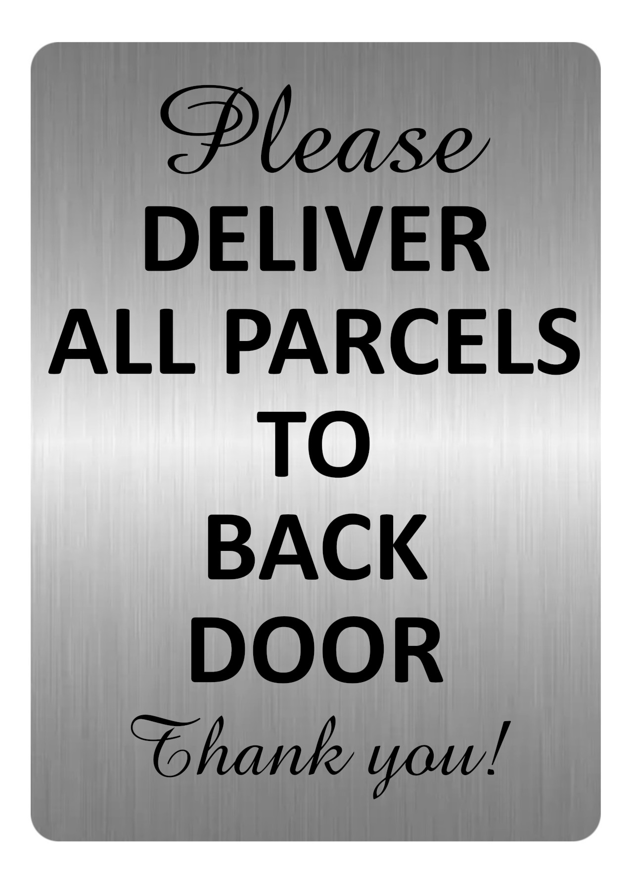 A5.36 PLEASE DELIVER ALL PARCELS TO BACK DOOR Aluminium Metal Plaque Sign