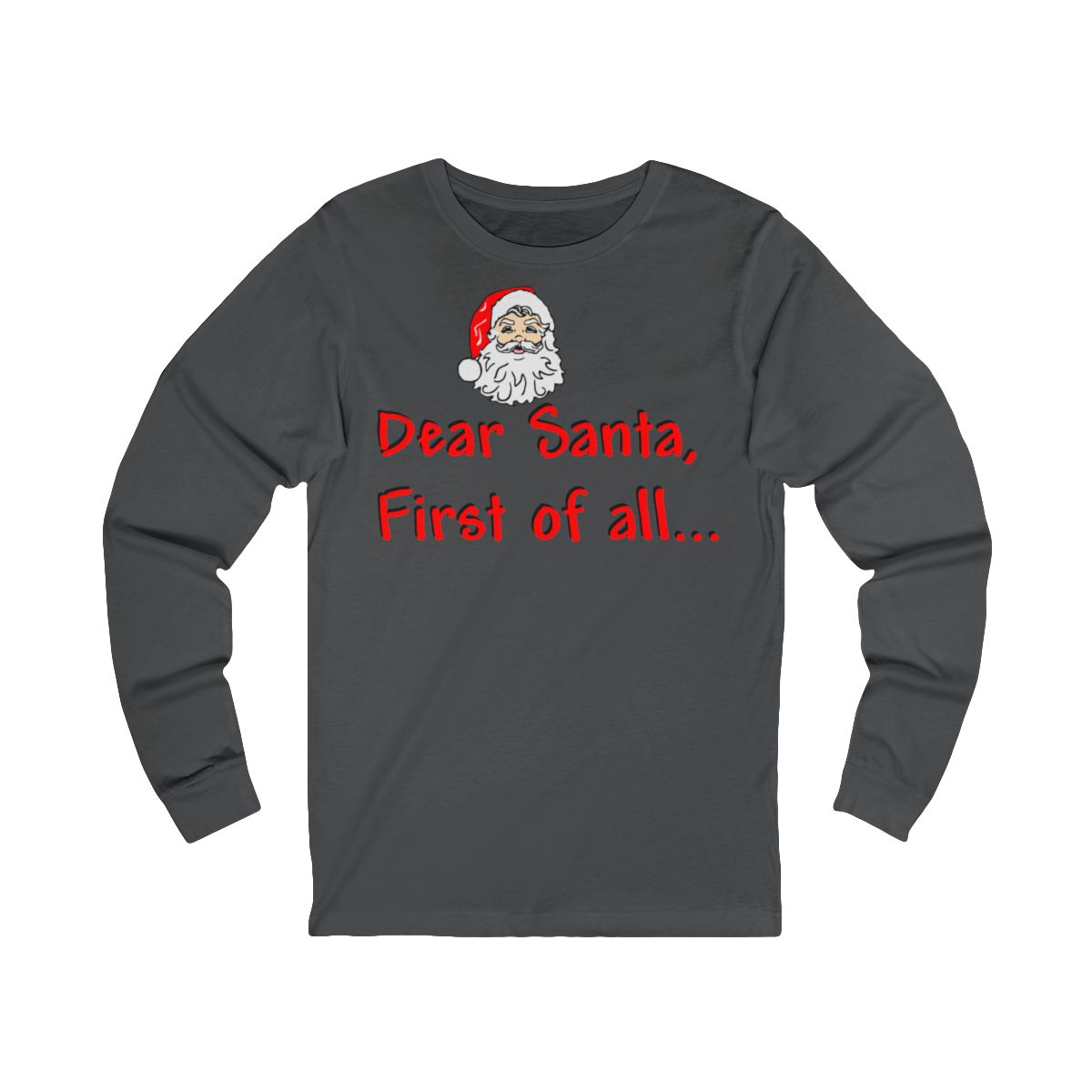 Dear Santa, First Of All Funny Christmas Quote Long Sleeve T-Shirt Dear Santa, First Of All Funny Christmas Quote Long Sleeve T-Shirt