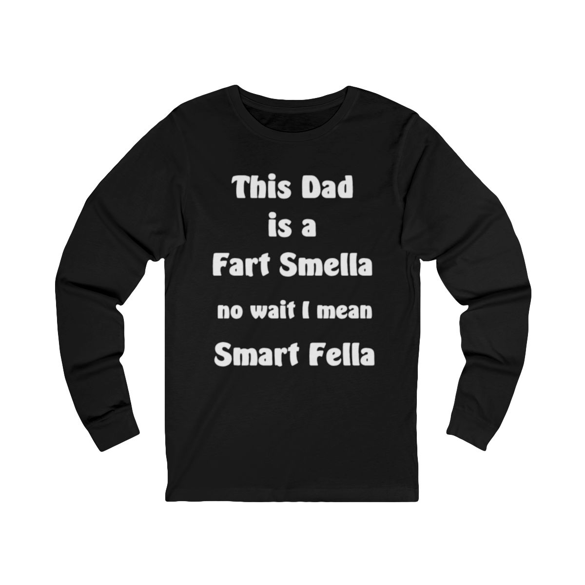 This Dad Is A Fart Smella No Wait I Mean Smart Fella Father's Day Funny Long Sleeve T-Shirt This Dad Is A Fart Smella No Wait I Mean Smart Fella Father's Day Funny Long Sleeve T-Shirt