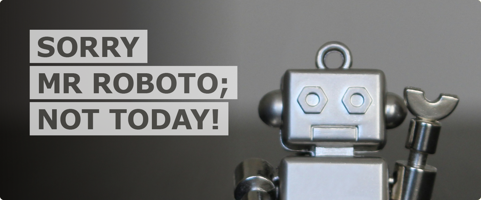 Vintage tin toy robot with raised waving arm standing next to text that reads ‘sorry mr roboto, not today’.