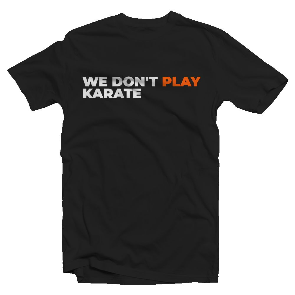 We Don't Play Karate T-shirt