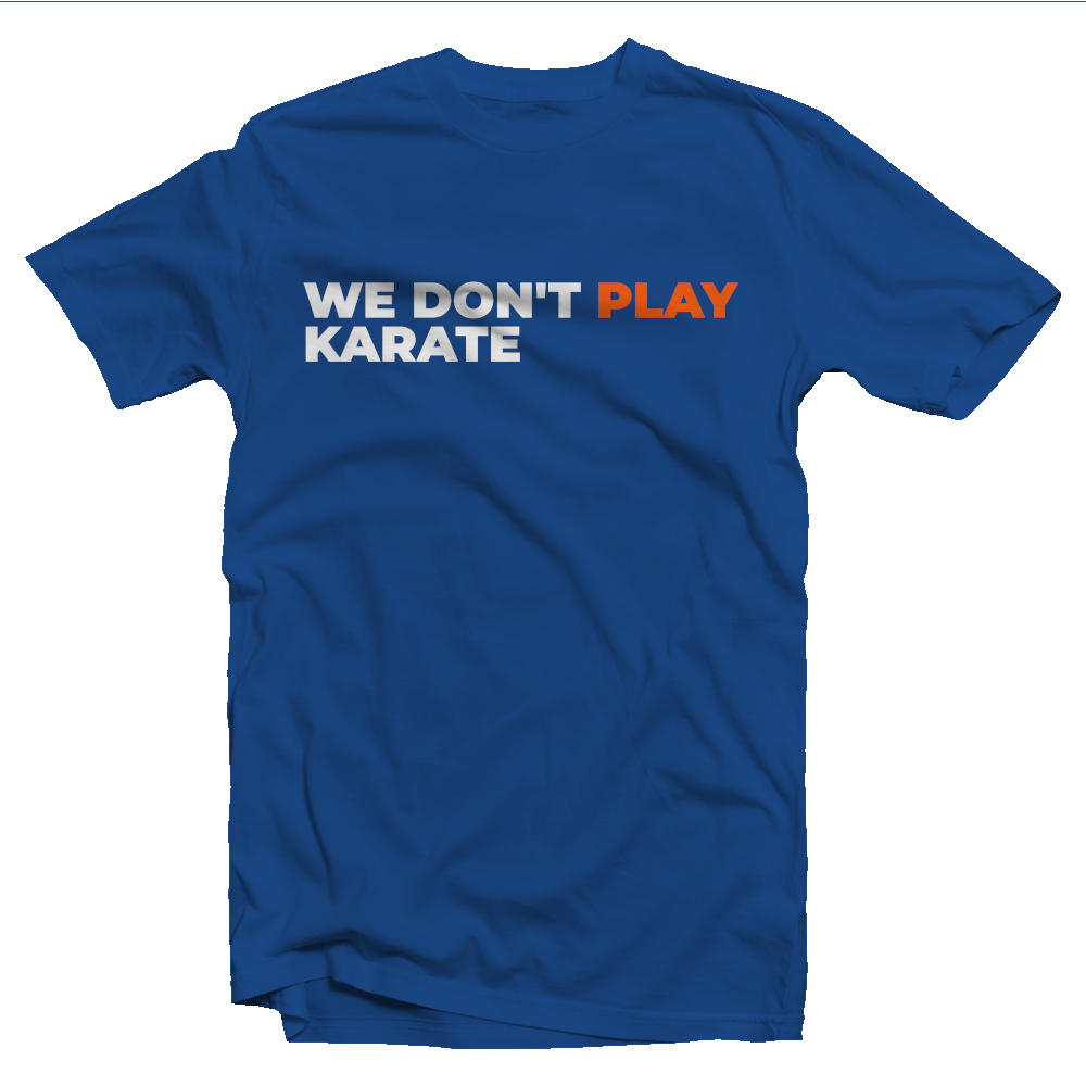 We Don't Play Karate T-shirt