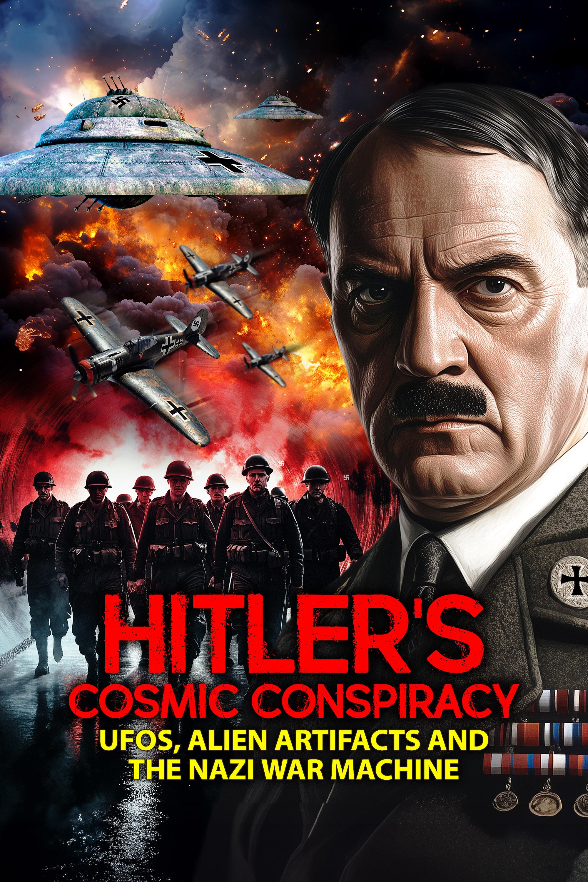 Hitler's Cosmic Conspiracy - UFOs Alien Artifacts And The Nazi War Machine (2025)