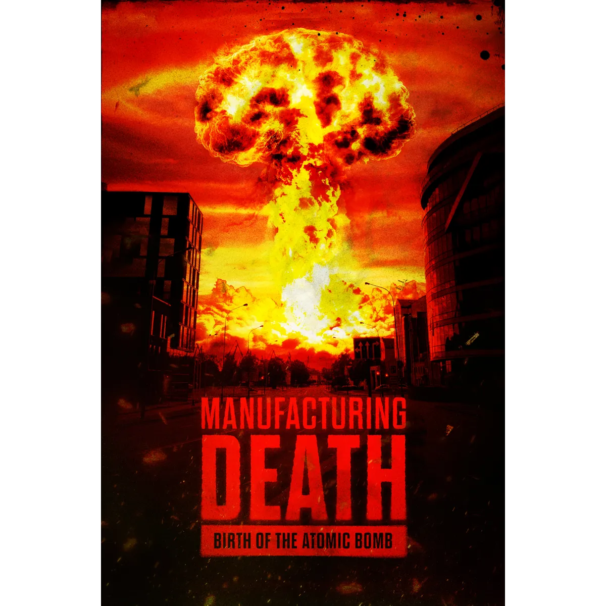 Manufacturing Death - Birth Of The Atom Bomb (2023)
