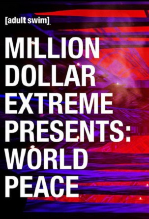 Million Dollar Extreme Presents - World Peace - Season 1 (2016) 7 Episodes