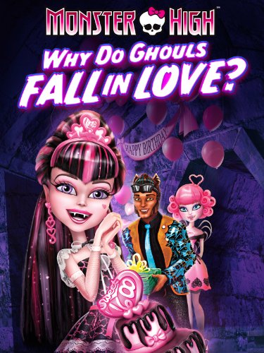 Monster High - Why Do Ghouls Fall In Love (2012)