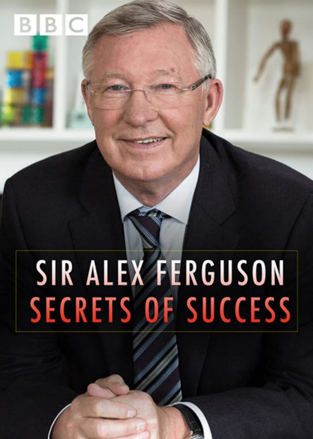 Sir Alex Ferguson - Secrets Of Success (2015)