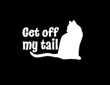 Get off my tail cat Die Cut Vinyl Decal sticker