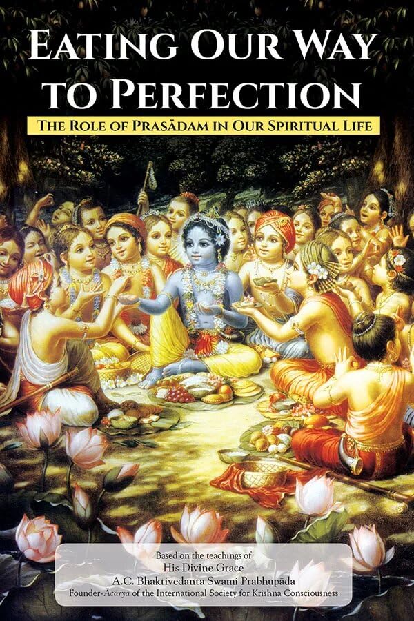 Eating Our Way to Perfection; The Role of Prasadam In Our Spiritual Life