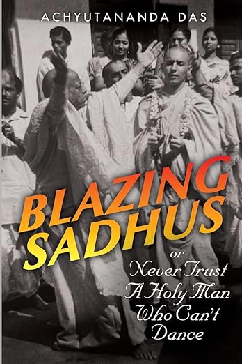 Blazing Sadhus or Never Trust a Holy Man Who Can't Dance