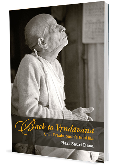 Back to Vrindavan: Srila Prabhupada’s Final Lila