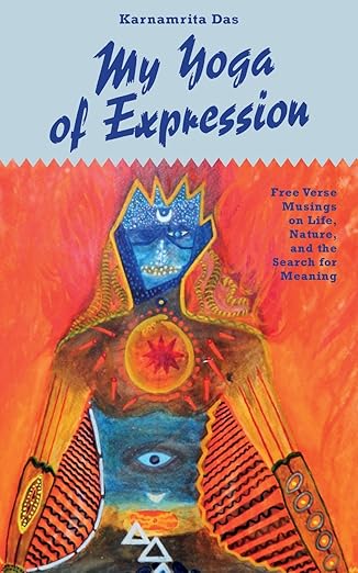 My Yoga of Expression: Free Verse Musings on Life, Nature and the Search for Meaning