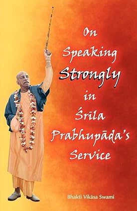 On Speaking Strongly in Srila Prabhupada's Service