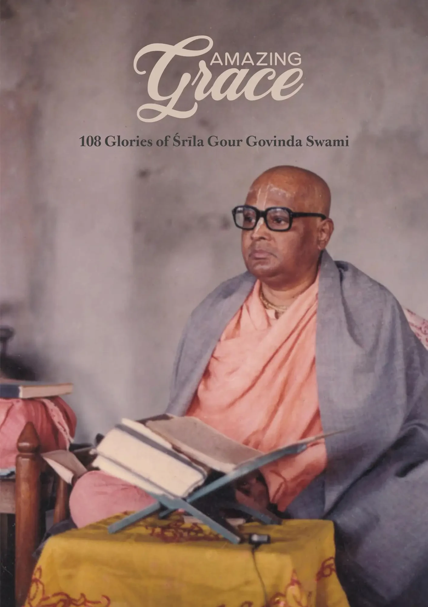 Amazing Grace: 108 Glories of Śrīla Gour Govinda Swami