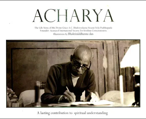 Acharya; The Life Story of His Divine Grace A. C. Bhaktivedanta Swami Srila Prabhupada