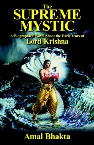 The Supreme Mystic: A Biographical Novel of the Early Years of Lord Krishna