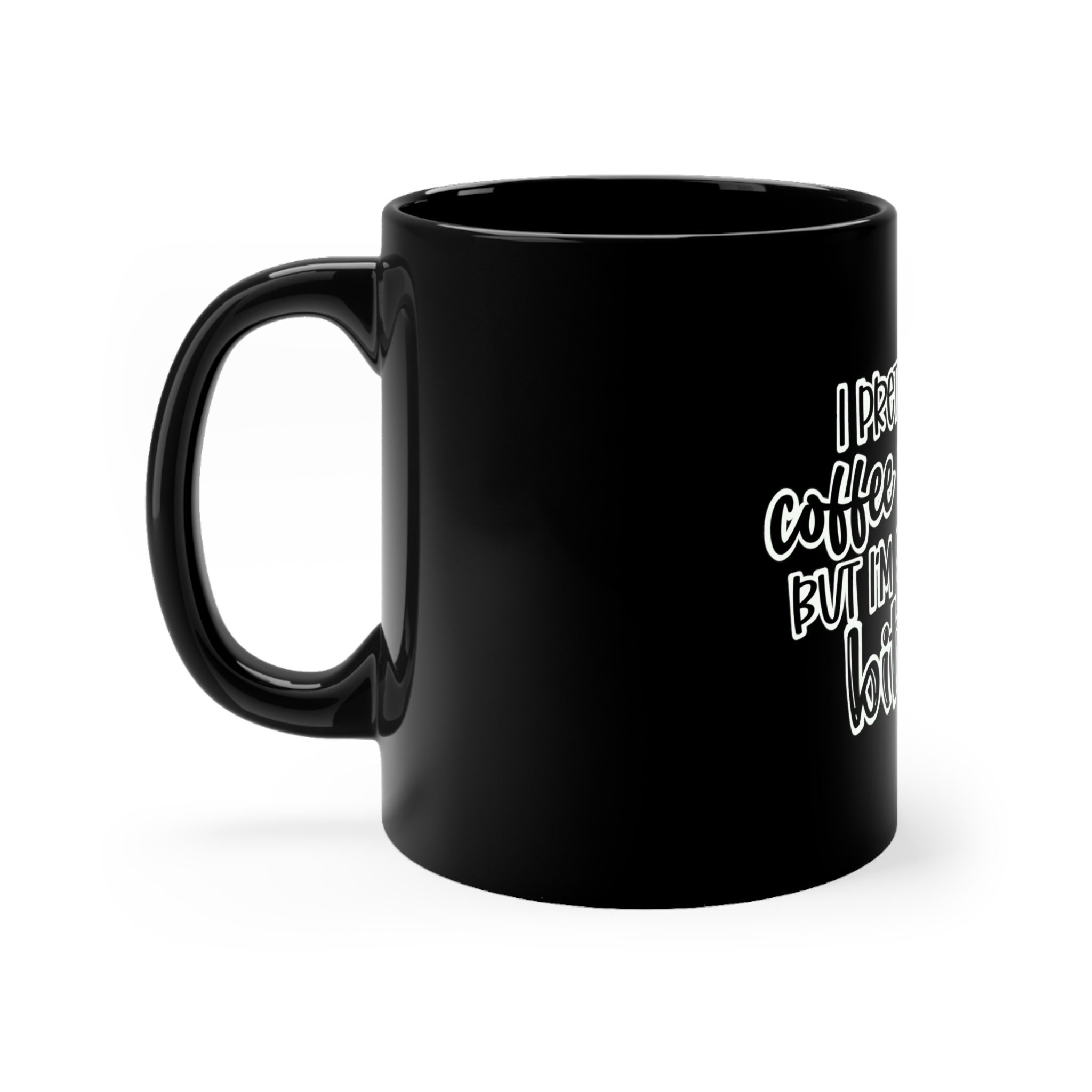 I Pretend Black Coffee mug 11oz