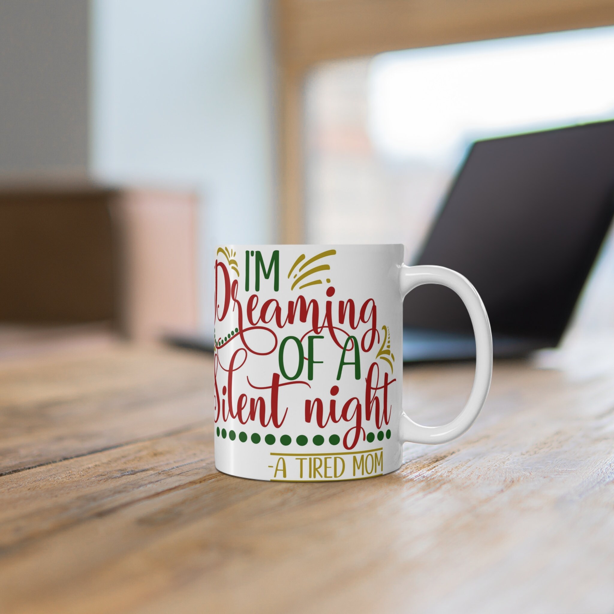 I'm Dreaming of a Silent Night, A Tired Mom 11oz Ceramic White Coffee Mug