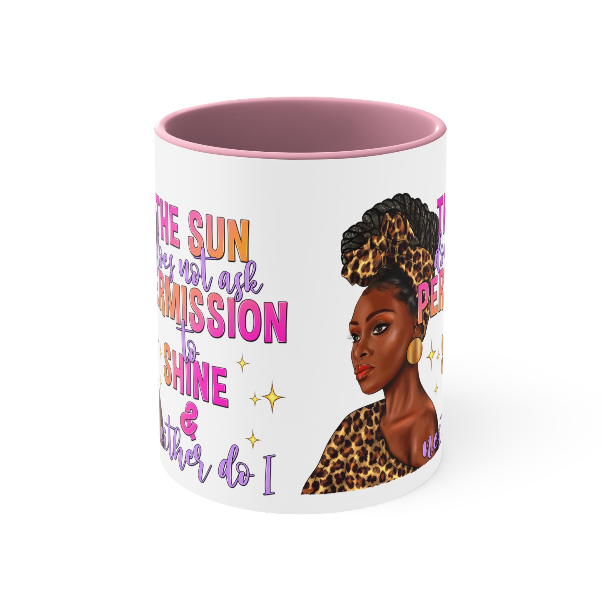 The Sun does not ask Permission to Shine and Neither do I Coffee Mug, 11oz