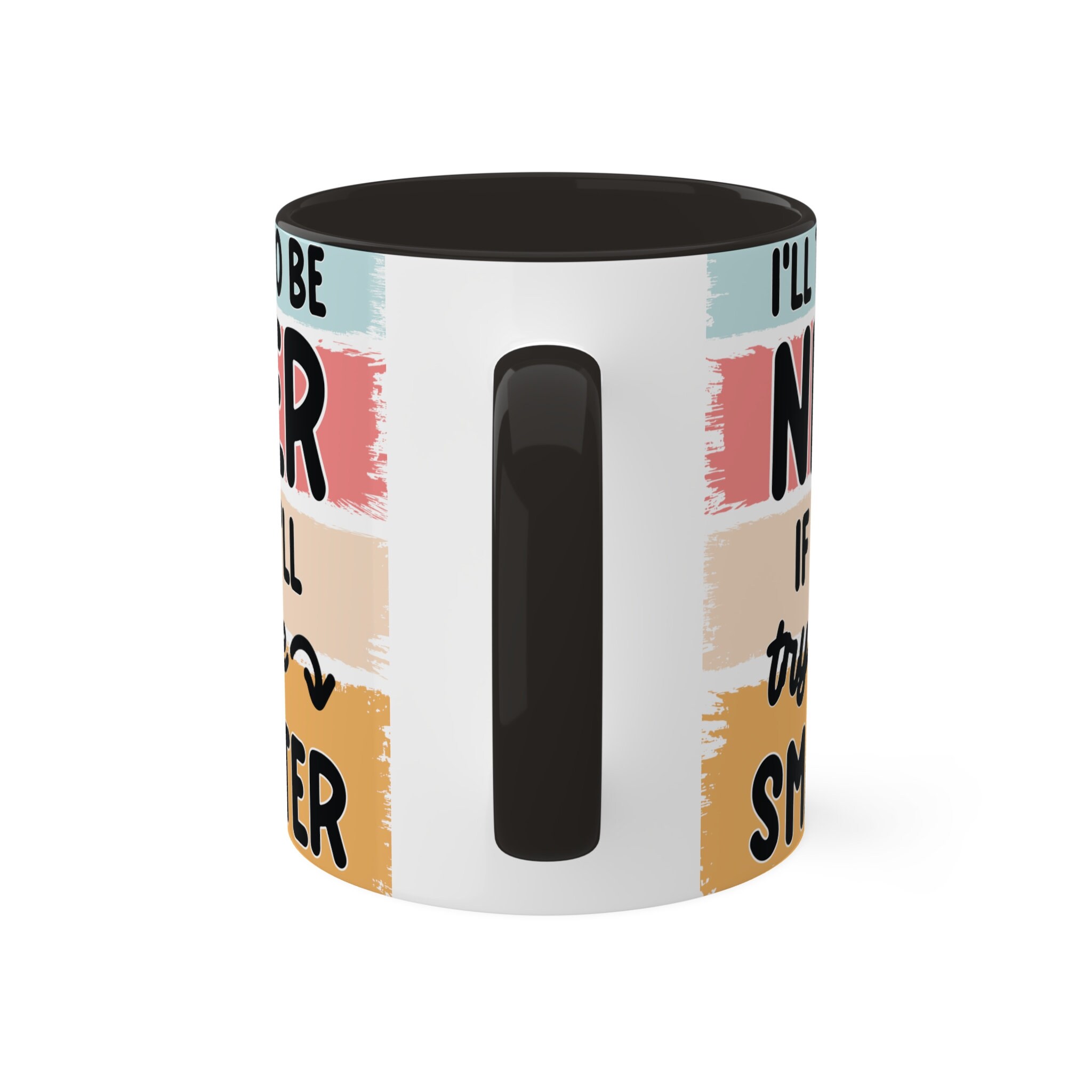 I'll Try to be Nicer 11oz Colorful Ceramic Coffee Mug
