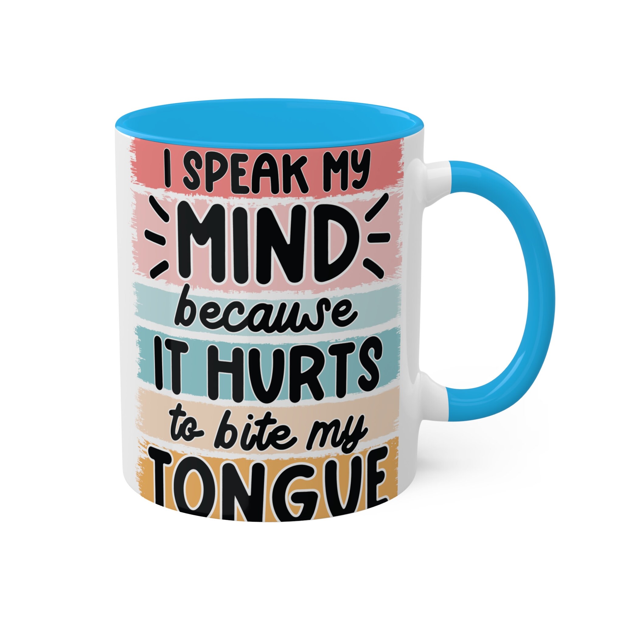 I speak my mind because it hurts to bite my tongue, 11oz Colorful Ceramic Mugs