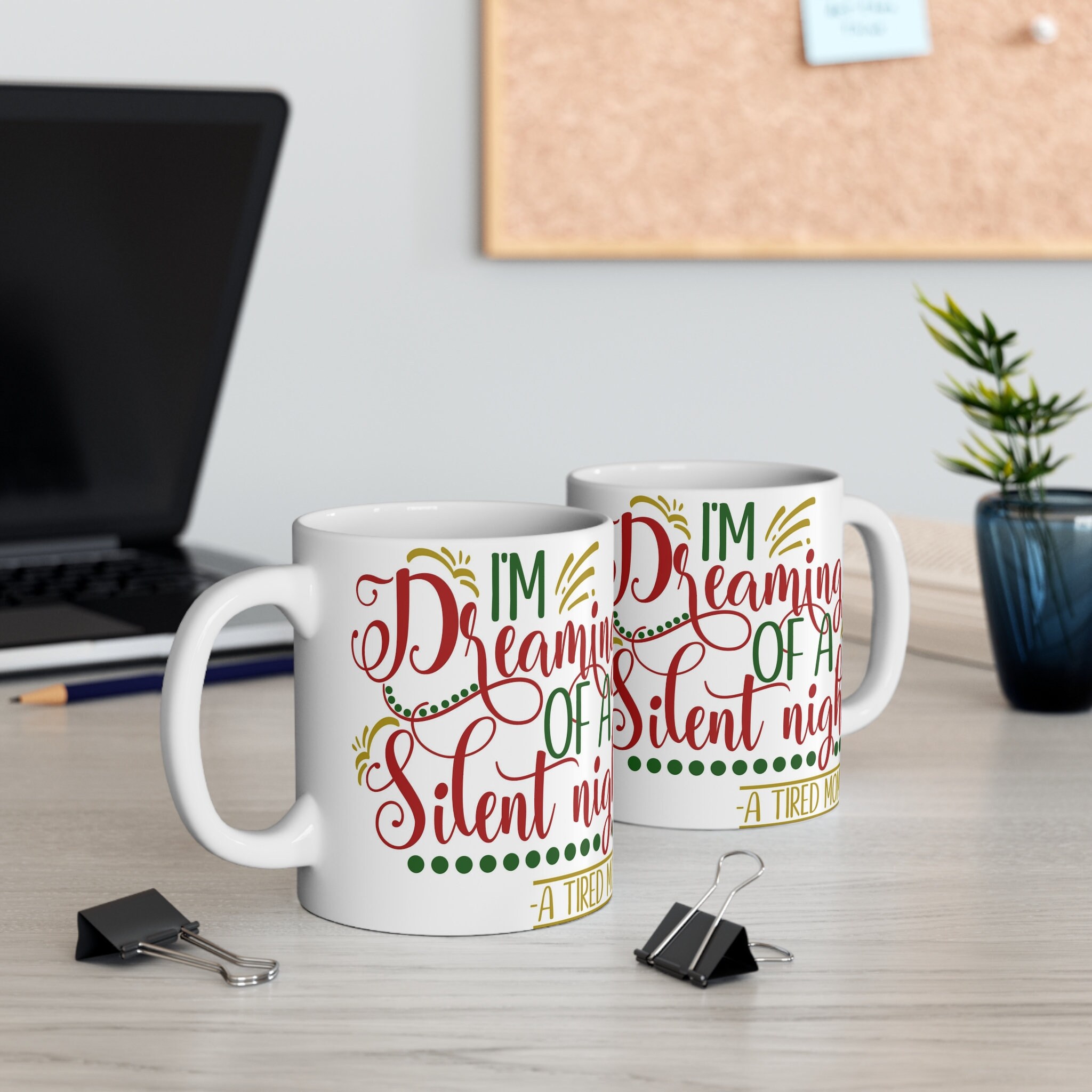 I'm Dreaming of a Silent Night, A Tired Mom 11oz Ceramic White Coffee Mug