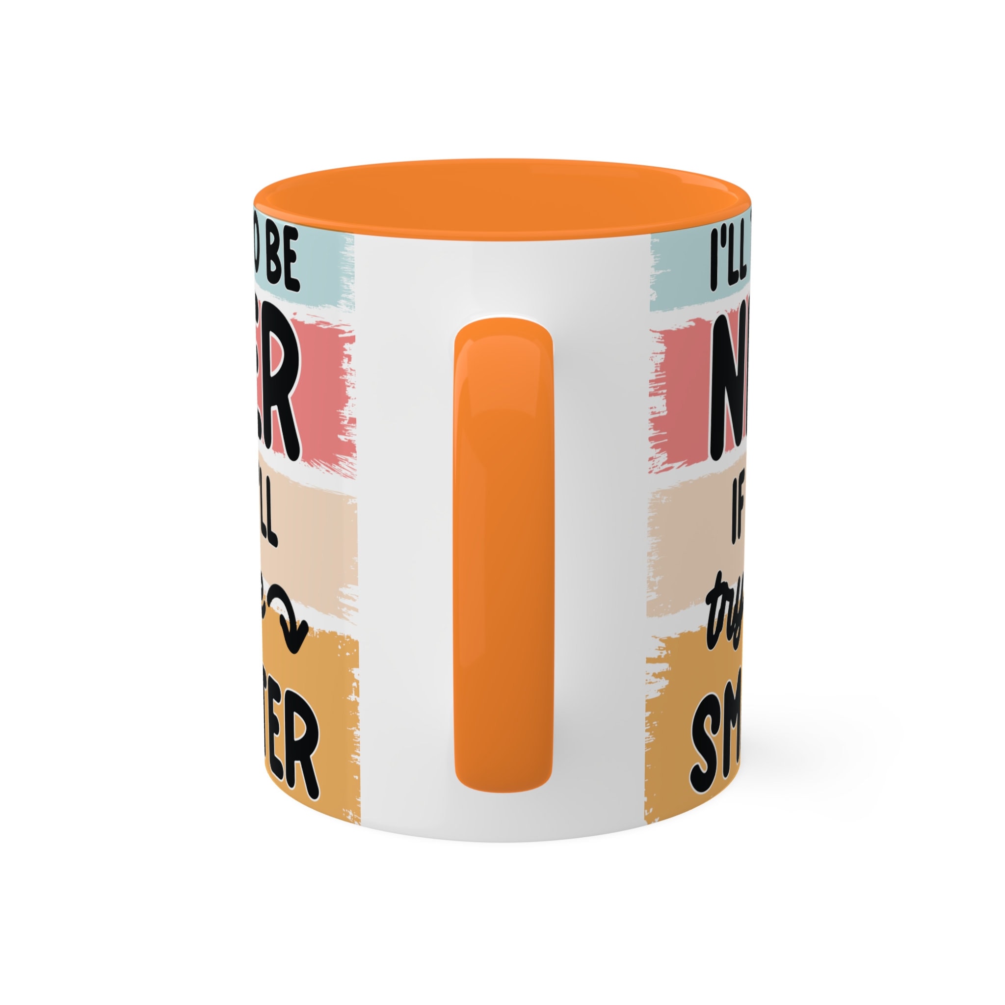 I'll Try to be Nicer 11oz Colorful Ceramic Coffee Mug