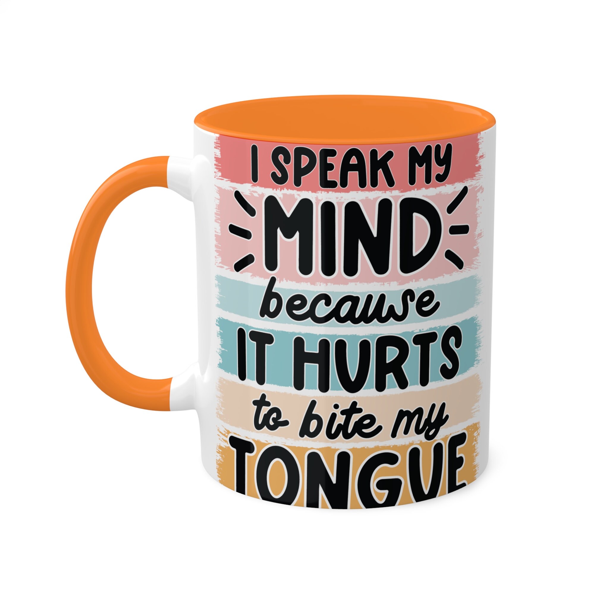 I speak my mind because it hurts to bite my tongue, 11oz Colorful Ceramic Mugs