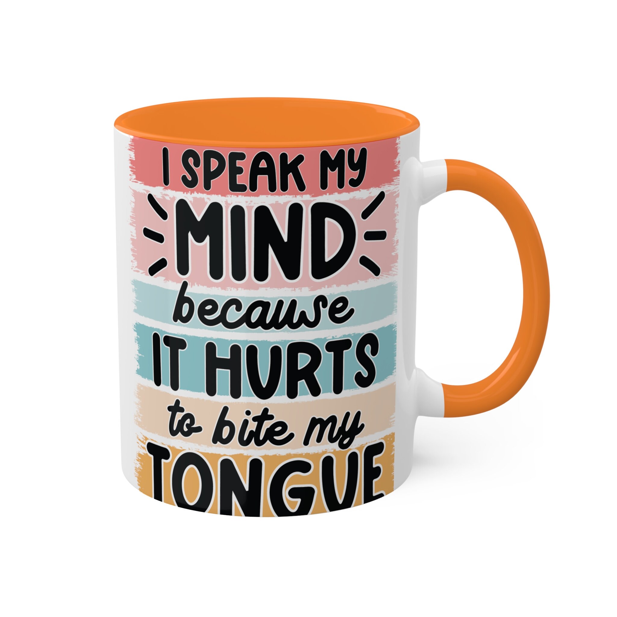 I speak my mind because it hurts to bite my tongue, 11oz Colorful Ceramic Mugs