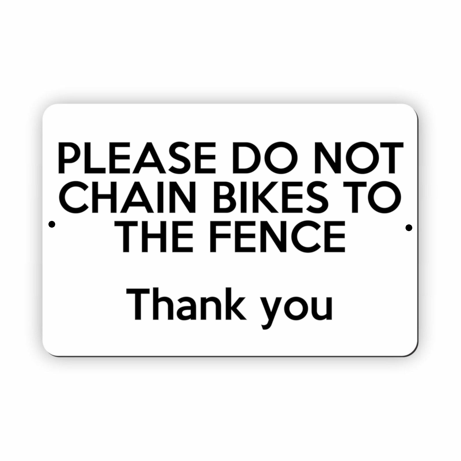 UV356 PLEASE DO NOT CHAIN BIKES TO THE FENCE Metal Aluminium Composite Plaque Sign