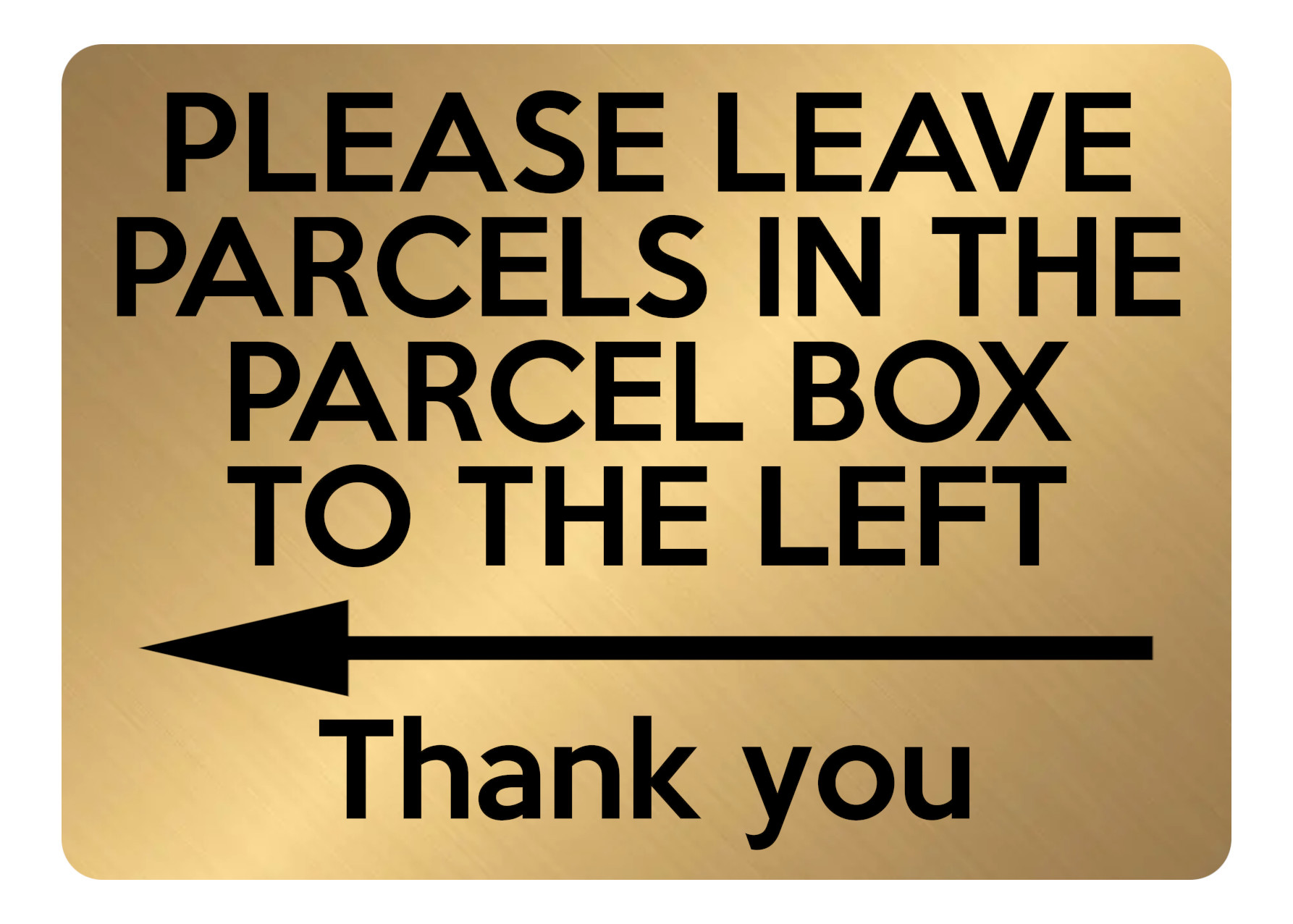 A5.04 PLEASE LEAVE PARCELS IN PARCEL BOX TO LEFT Metal Aluminium Plaque Sign