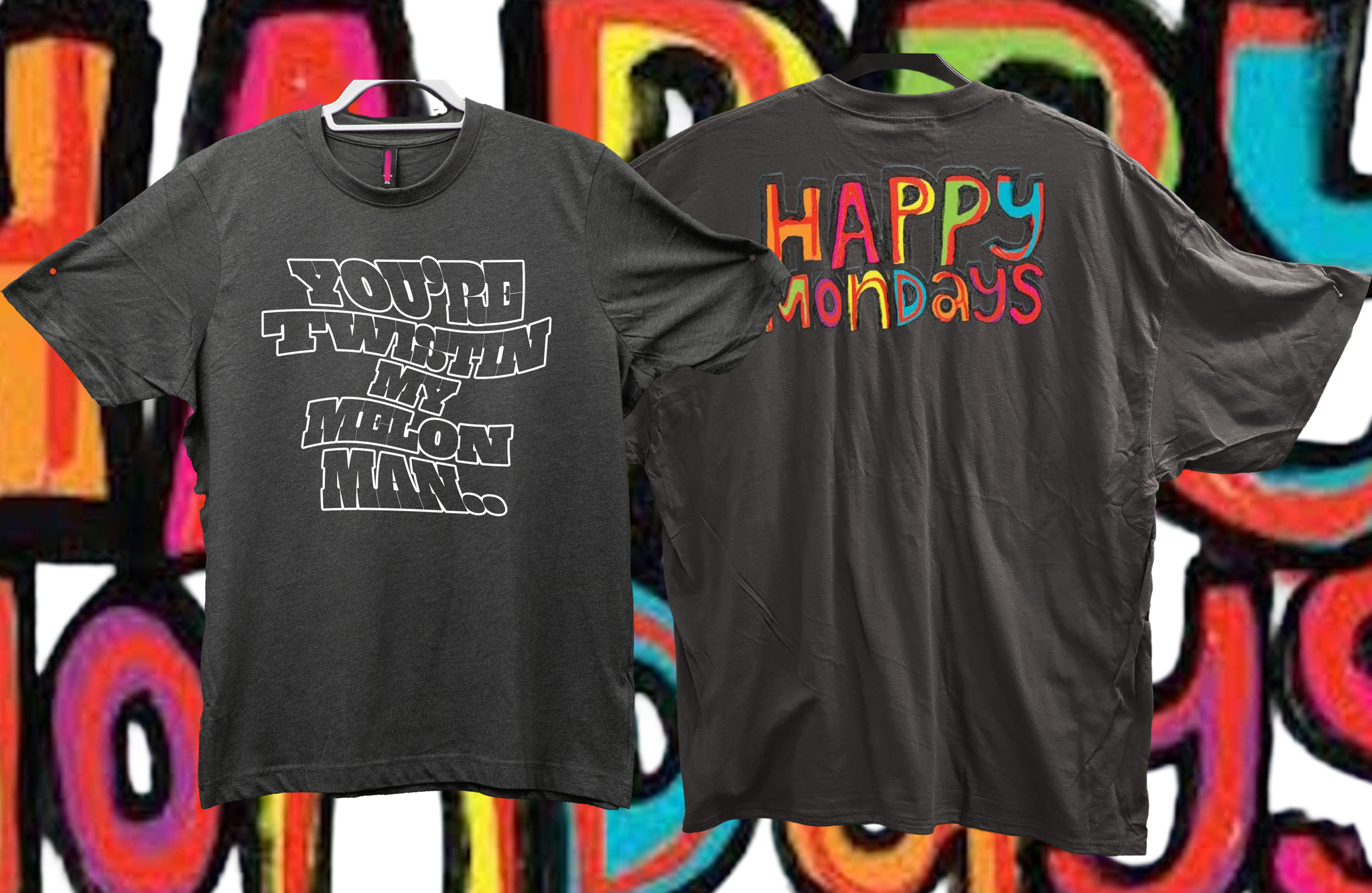 You're Twistin My Melon Man. Happy Mondays